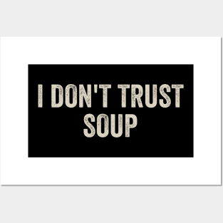 I Don't Trust Soup Posters and Art